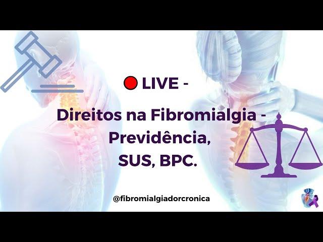 LIVE: Direitos na Fibromialgia - Previdência, SUS, BPC.