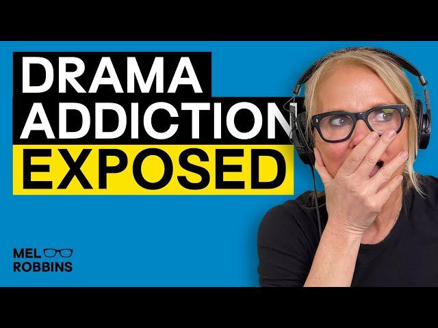 Inside the Mind of a Drama Addict: The Shocking Truth Revealed | Mel Robbins