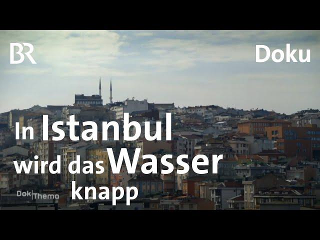 Megabauten statt Trinkwasser - Droht Istanbul der Öko-Kollaps? | DokThema | Doku | Klimawandel | BR