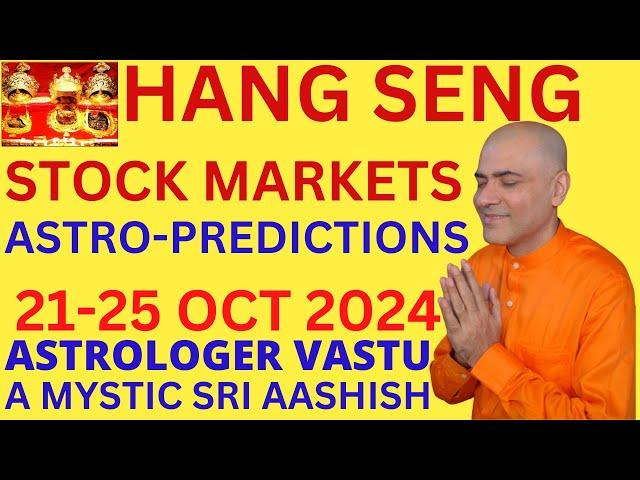 HANG SENG 21-25 OCT 2024 ASTROLOGY PREDICTIONS ASTRO-VASTU EXPERT SRI AASHISH WHATSAPP 9674529828