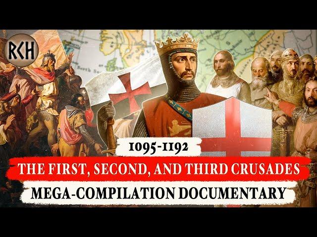 The First, Second, and Third Crusades: 1095-1192 | MEGA-COMPILATION DOCUMENTARY