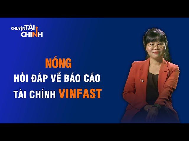 BÁO CÁO TÀI CHÍNH VINFAST - HỎI ĐÁP NHỮNG CON SỐ BIẾT NÓI | CHUYỆN TÀI CHÍNH