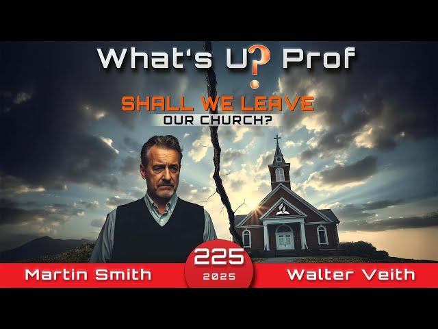 Shall We Leave The Church? - Walter Veith & Martin Smith - What's Up Prof Episode 225