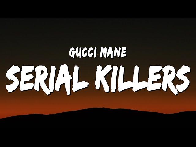 Gucci Mane - Serial Killers (Lyrics)