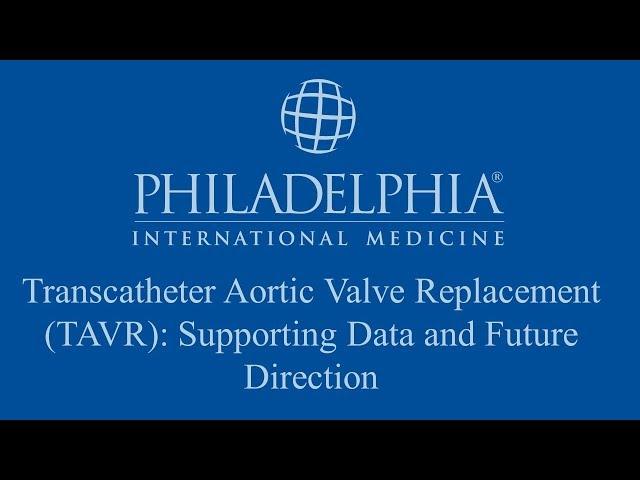 Transcatheter Aortic Valve Replacement (TAVR): Supporting Data and Future Direction