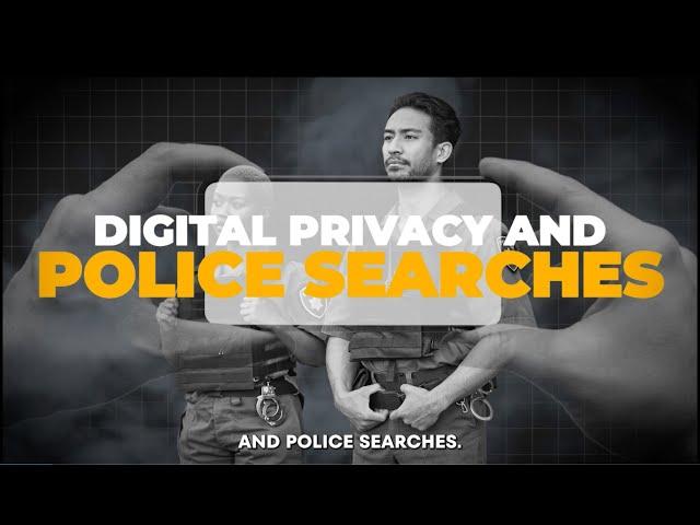 Digital Privacy And Police Searches: Know Your Rights | Lawishhh