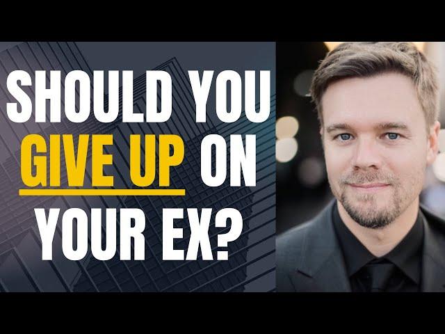 Should I Give Up On Getting My Ex Back?