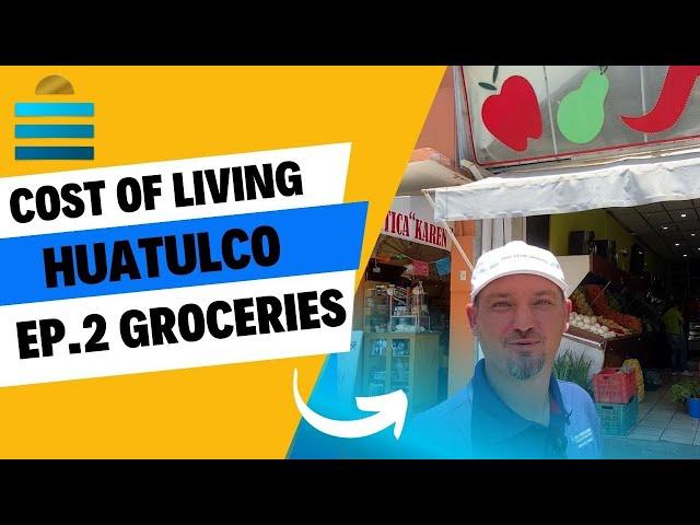 Exploring Huatulco Cost of Living: Episode 2 - Shopping Groceries with ZION DEVELOPMENTS