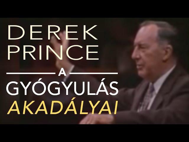 Derek Prince: A gyógyulás láthatatlan akadályai