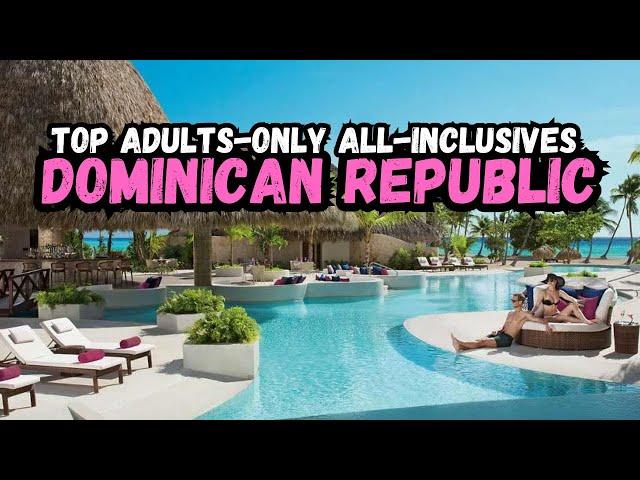 Best Adults Only All-Inclusive Resorts in the Dominican Republic (2024)