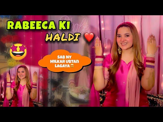 Rabeeca Ki Haldi ️ | Aj Sab Ny Milkar  Ubtan lagaya  | Vlog By Rabeeca Khan |