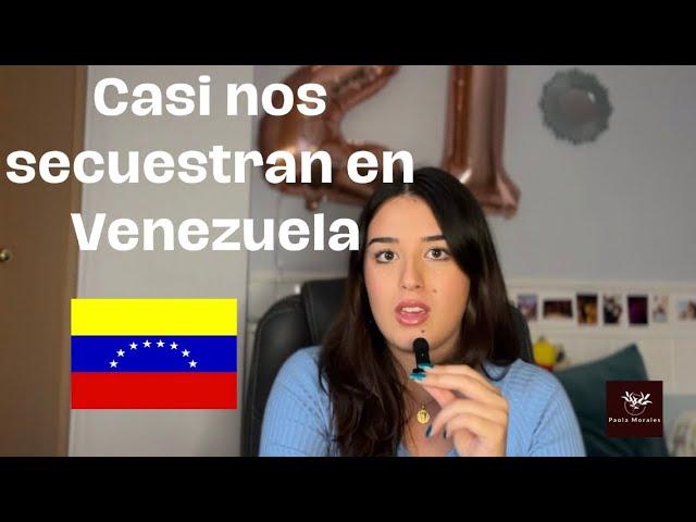 Casi nos secuestran en VENEZUELA // PAOLA MORALES