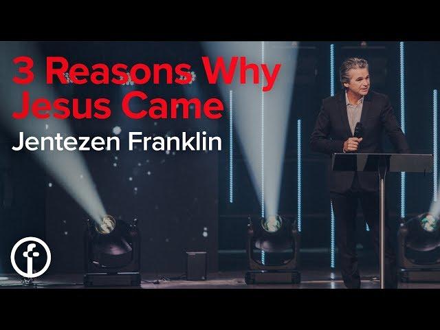 3 Reasons Why Jesus Came | Pastor Jentezen Franklin