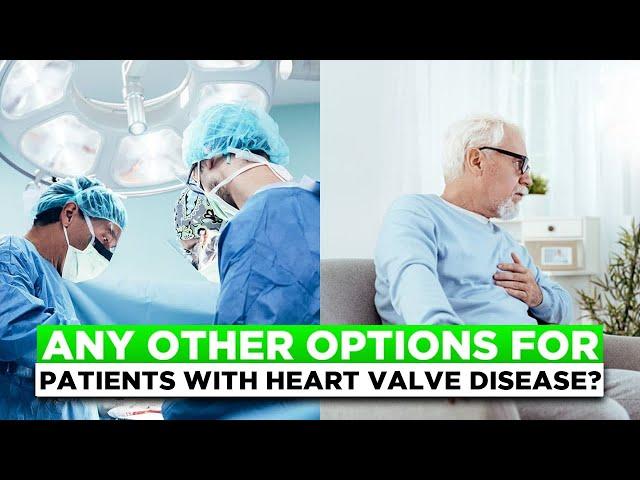 Can You Avoid Surgery? Options for People with Heart Valve Disease