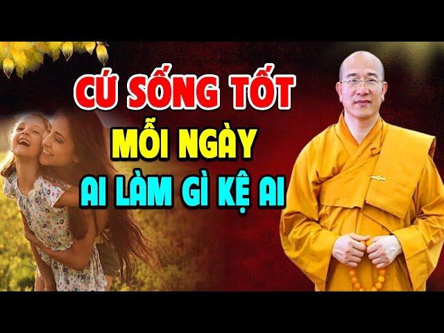 Sống Ở Đời Bỏ Á.c Làm Lành Để An Vui Giải Thoát Ai Làm Mặc Gì Kệ Ai l Thầy Dạy Rất Hay