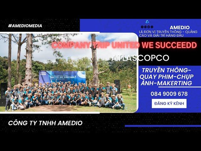 UNITED WE SUCCEED - Atlas Copco Company Trip - DA LAT - AMEDIO MEDIA