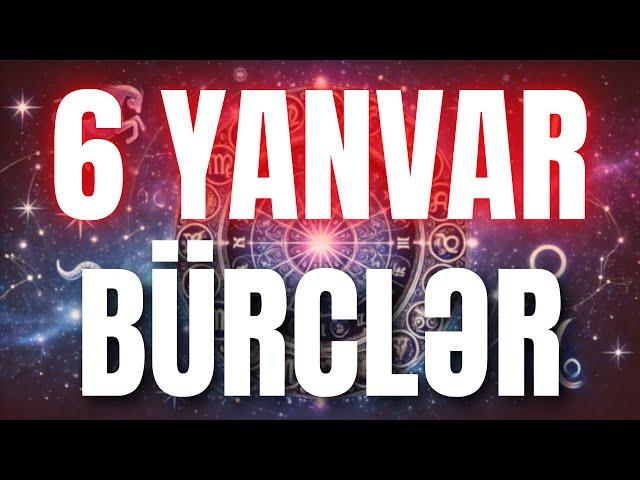 BÜRCLƏR - 6 YANVAR 2025 | Günün Bürc Proqnozu 