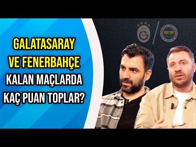 Galatasaray ve Fenerbahçe Kalan Maçlarda Kaç Puan Toplar? | Şampiyon Belli Oluyor!