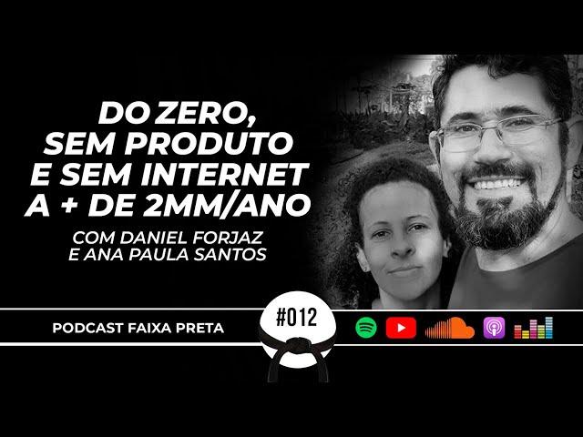 ELES NÃO TINHAM NEM INTERNET E HOJE FATURAM 2MM/ANO  |  FAIXA PRETA C/ DANIEL E ANA PAULA | EP #012