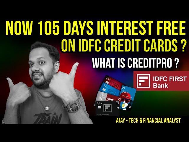 IDFC CREDIT CARD WITH 105 DAYS INTEREST FREE PERIOD ? HOW ? WHAT IS CREDITPRO FEATURE ? HOW TO APPLY