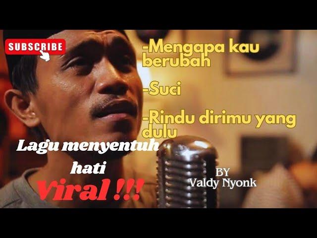 MENGAPA KAU BERUBAH //  SUCI // RINDU DIRIMU YANG DULU // LAGU POP MENYENTUH HATI (VALDY NYONK)