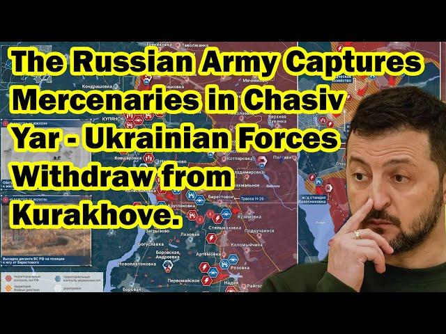 The Russian Army Captures Mercenaries in Chasiv Yar - Ukrainian Forces Withdraw from Kurakhove.