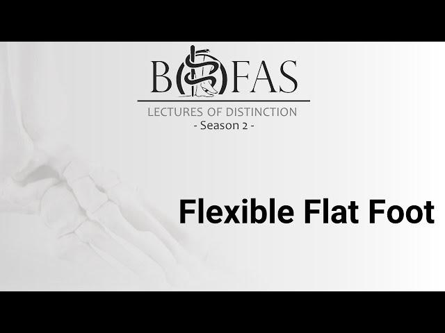 The Flexible Flatfoot - BOFAS Lectures of Distinction