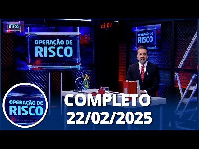 Operação de Risco (22/02/24)| Completo