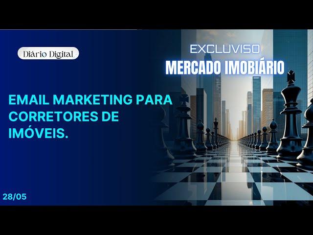 Diário Digital - 28 de Maio Marketing de conteúdo – E-mail marketing para corretores de imóveis.