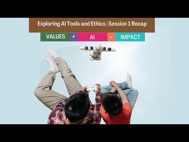 Values + AI = Impact: Exploring AI Tools and Ethics | Session 1 Recap