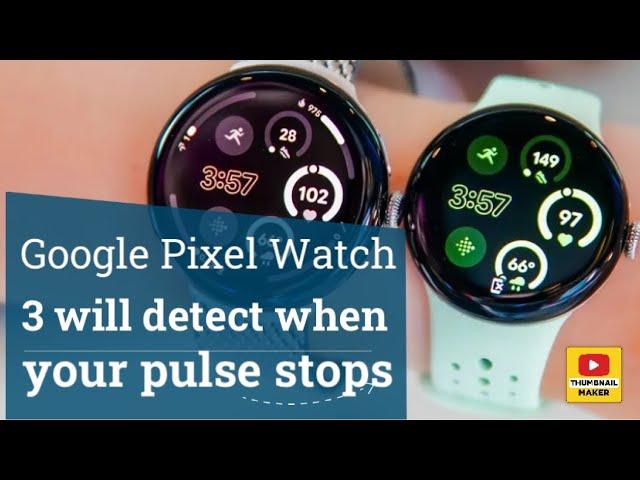 Google Pixel Watch 3 will detect when your pulse stops