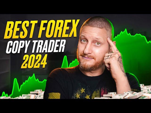 Best Forex Copy Trader In 2024 (WITH PROOF)