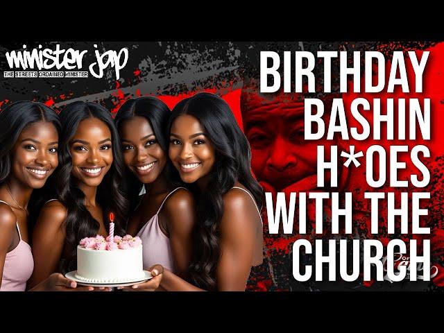 Birthday Bashing H*es With Church