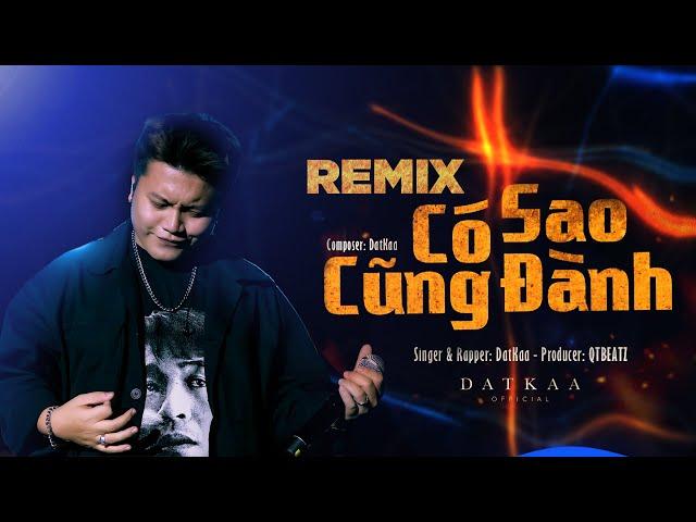 Có Sao Cũng Đành Remix-  DatKaa | QT Beatz Remix ~ Thấy em lấy chồng nên anh thôi mong