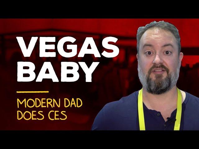 Modern Dad does CES [Vegas, baby!]