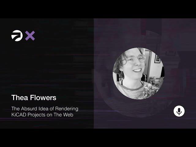 Supercon 2023: Thea Flowers - The Absurd Idea of Rendering KiCAD Projects on The Web