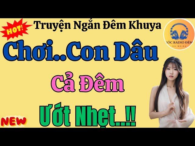 Truyện Đời Thực NGHE 1 LẦN NHỚ MÃI: DUYỆN PHẬN GIỮ NÀNG DÂU MỚI - Kể Chuyện Tâm Sự Thầm Kín Hay