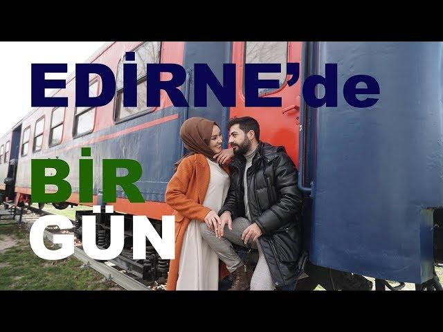 EDİRNE'DE BİR GÜN - Vlog