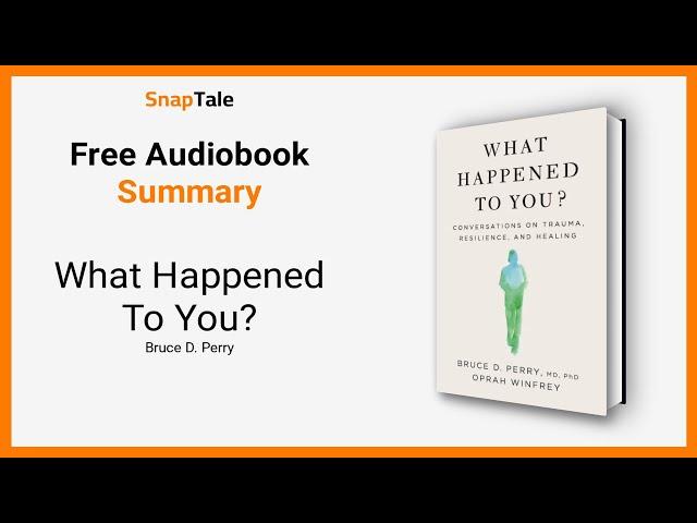 What Happened To You? by Bruce D. Perry: 10 Minute Summary