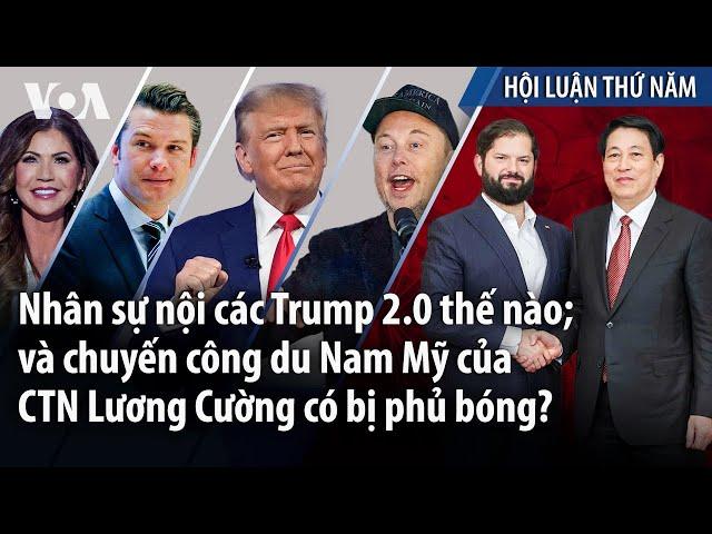 Nhân sự nội các Trump 2.0 thế nào; và chuyến công du Nam Mỹ của CTN Lương Cường có bị phủ bóng?