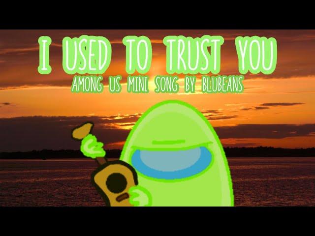 AMONG US MINI SONG - I Used To Trust You | Blubeans