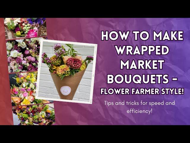 How to Make Wrapped Market Bouquets - Flower Farmer style! Tips and tricks for speed and efficiency