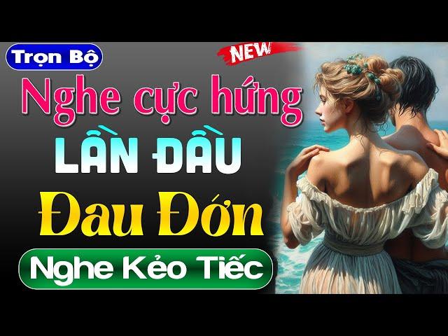 Nghe thử đi kẻo hối hận: Lần Đầu Đau Đớn - Truyện tâm sự thầm kín cực hấp dẫn 2024 | MC Thùy Mai