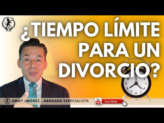 ¿HAY UN TIEMPO LÍMITE PARA EL PROCESO DE DIVORCIO? | Jimmy Jiménez | Abogados de Familia