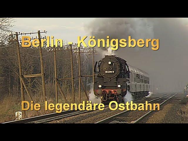 Berlin - Königsberg, die legendäre Ostbahn