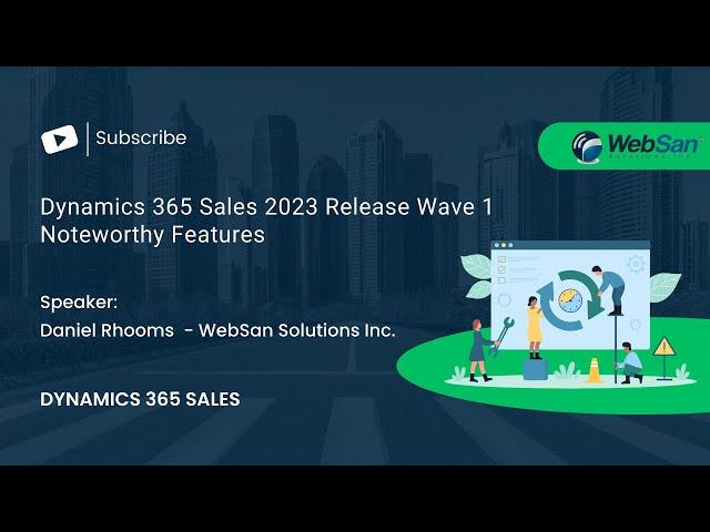 Dynamics 365 Sales 2023 Release Wave 1- Noteworthy Features