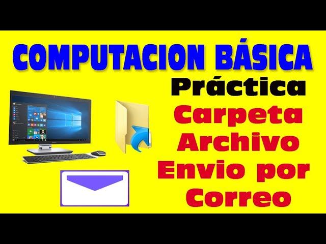 Practicas de Computacion basica, como crear carpetas, crear archivos comprimido enviar por correo