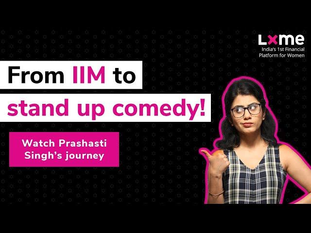 From IIM to stand up comedy | Prashasti Singh | UnStereotype with Lxme