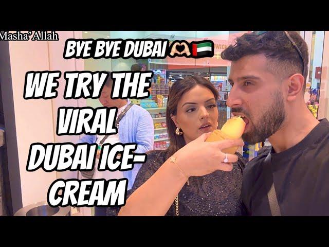 BYE BYE DUBAI 🫶 | WE TRY THE VIRAL DUBAI ICE-CREAM