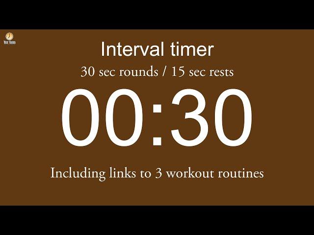 Interval timer - 30 sec rounds / 15 sec rests (including links to 3 workout routines)